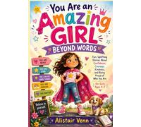 You Are an Amazing Girl Beyond Words: Fun, Uplifting Stories About Confidence, Courage, Kindness, and Being Proud of Who You Are for Girls Ages 4-7