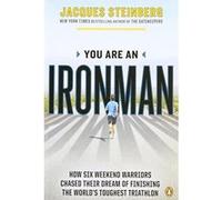 You Are an Ironman: How Six Weekend Warriors Chased Their Dream of Finishing the World's Toughest Triathlon