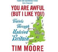 You Are Awful But I Like You Moore, Tim (Auteur)