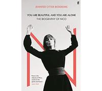 You Are Beautiful and You Are Alone: The Biography of Nico