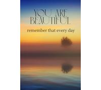 You Are Beautiful Remember That Every Day: Positive Affirmation Motivational and Inspirational Notebook