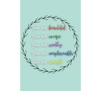 You Are Beautiful. You Are Unique. You Are Worthy. You Are Irreplaceable. You Are Enough.: An Empowering Journal for Anyone Who Needs a Gentle ... for Friends, Coworkers, and Beautiful Humans