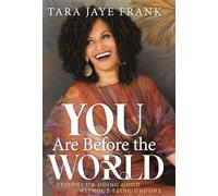 You Are Before the World Lessons on Doing Good without Being Undone - Tara Jaye Frank - Tara Jaye Frank - ebook (ePub) - Livre