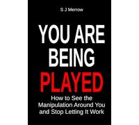 You Are Being Played: How to See the Manipulation Around You and Stop Letting It Work