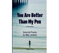 You Are Better Than My Pen - Second Edition: Selected Poems by Mike Jenkins