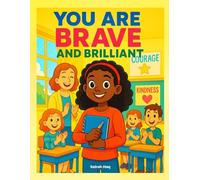 "You Are Brave and Brilliant: Stories for Girls About Confidence, Courage, and Kindness": "Inspiring Short Stories to Empower Girls Ages 6-10 with Self-Esteem, Inner Strength, and Compassion"