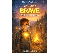 You Are Brave and You Belong: A Heartwarming Children's Story About Being Brave, Finding Belonging, and Discovering Your Inner Strength