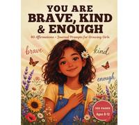 You Are Brave, Kind & Enough: 40 Affirmations, Journal Prompts & Coloring Pages for Girls Ages 8-12