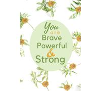 You Are Brave Powerful & Strong: +100 Days Of Daily Practice To Cultivate Happiness