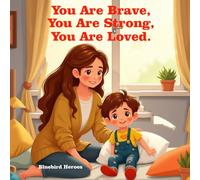 You Are Brave, You Are Strong, You Are Loved: An Empowering Book About Self-Confidence and Inner Strength for Children Aged 3-5