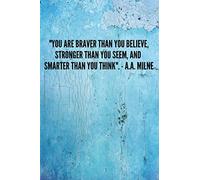 You Are Braver Than You Believe, Stronger Than You Seem, And Smarter Than You Think". - A.A. Milne., Inspiring Notebook2: 120 Pages To Write Your Dreams, Thoughts, Memories And Goals.