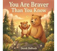You Are Braver Than You Know: A Rhyming Book About Courage for Little Ones (Ages 0-5)