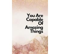 You Are Capable Of Amazing Things: Beautiful And Trendy Inspirational Motivational Journal - Notebook to Write In.... For Woman & Girls