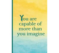 You are capable of more than you imagine: Elegant motivational notebook with full-color cover and empowering quote for planning, journaling, or gifting