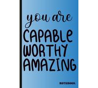 YOU ARE CAPABLE WORTHY AMAZING: Notebook motivational quotes