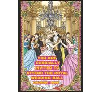 YOU ARE CORDIALLY INVITED TO ATTEND THE ROYAL WEDDING BALL COLORING BOOK: A FANTASY ADULT COLORING BOOK WITH ELEGANT PRINCESSES, CASTLES, AND BALLROOM MAGIC