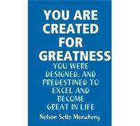 YOU ARE CREATED FOR GREATNESS - Nelson Sello Monaheng - Lulu Press Inc. - Livre en Anglais Nelson Sello MonahengNelson Sello Monaheng (Auteur)