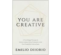 You Are Creative A Five-Stage Process to Unlock Ideas, Solve Problems, and Find Possibility Everywhere - Emilio DiIorio - Matt Holt Books - ebook (ePub) - Livre