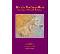 You Are Divinely Made: Learning To Walk With The Saints