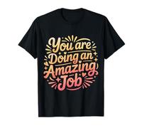 You are Doing an Amazing Job Soutenir la positivité - T-Shirt