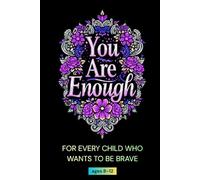 You Are Enough: An Inspiring Children’s Storybook of Courage, Friendship, and Self-Worth (Ages 8-12)