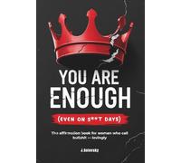 You Are Enough (Even on S**t Days): The affirmation book for women who call bullshit - lovingly.