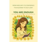 YOU ARE ENOUGH: From insecurity to confidence: "your journey to self-love"