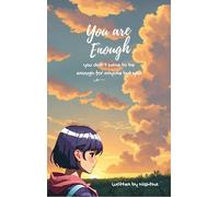 You Are Enough - You Don't Have To Be Enough For Anyone But You