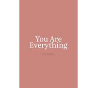 You Are Everything: A Daughter’s Letters of Love, Gratitude, and Life Lessons