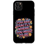 You are Exactly Where You Need to Be Positivité - Coque pour iPhone 11 Pro Max