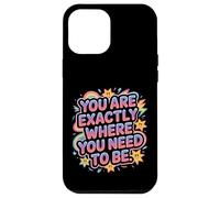 You are Exactly Where You Need to Be Positivité - Coque pour iPhone 12 Pro Max