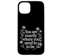 You are Exactly Where You Need to Be Positivité - Coque pour iPhone 15 Plus