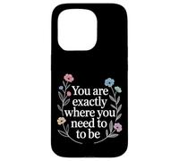You are Exactly Where You Need to Be Positivité - Coque pour iPhone 15 Pro
