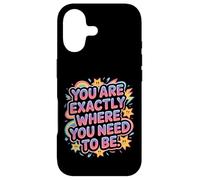 You are Exactly Where You Need to Be Positivité - Coque pour iPhone 17