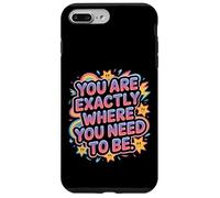 You are Exactly Where You Need to Be Positivité - Coque pour iPhone 7 Plus/8 Plus