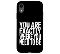 You are Exactly Where You Need to Be Positivité |- Coque pour iPhone XR