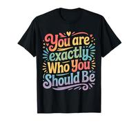 You are Exactly Who You Should Be l'amour-Propre |- T-Shirt