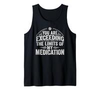 You are Exceeding The Limits of My Medication Funny Humor Débardeur