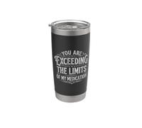 You Are Exceeding The Limits Of My Medication Gobelet isotherme en acier inoxydable double paroi