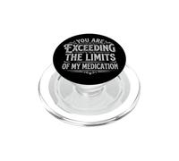 You are Exceeding The Limits of My Medication PopSockets PopGrip pour MagSafe