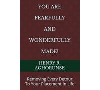 YOU ARE FEARFULLY AND WONDERFULLY MADE!: Removing Every Detour To Your Placement In Life