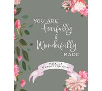 You Are Fearfully & Wonderfully Made: NICU Prayer Journal: 5 Week Daily Diary, Keepsake Notebook for Neonatal Intensive Care Unit Moms & Dads