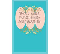 You Are Fucking Awesome: Keep That Shit Up!: A Notebook For All Age Person Empowering Positive Quotes On Every Page Note Taking And Jotting Down Awesome Ideas, Size 6x9,120 Page