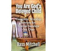 You Are God's Beloved Child: Complete Worship Services for Special Sundays: Set One