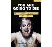 YOU ARE GOING TO DIE and THIS IS NOT CULTURALLY SIGNIFICANT by Adam ScottRowley Adam ScottRowley (Auteur)