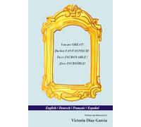 You are GREAT! - Du bist FANTASTISCH! - Tu es INCROYABLE ! - ¡Eres INCREÍBLE!: English / Deutsch / Français / Español