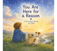 You Are Here For A Reason: You Are Here for a Reason A Christian Picture Book About God's Purpose, Guardian Angels, Faith, Hope, and Finding Your Special Place in the World