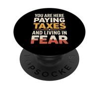 You are Here Paying Taxes and Living in Fear - PopSockets PopGrip Adhésif