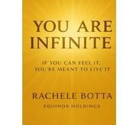 You Are Infinite: Unlock the Hidden Laws of the Universe and Create the Life You Can Feel But Haven’t Seen Yet