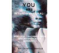 You Are Interdimensional: Spiritual Teachings from the Intergalactic Community